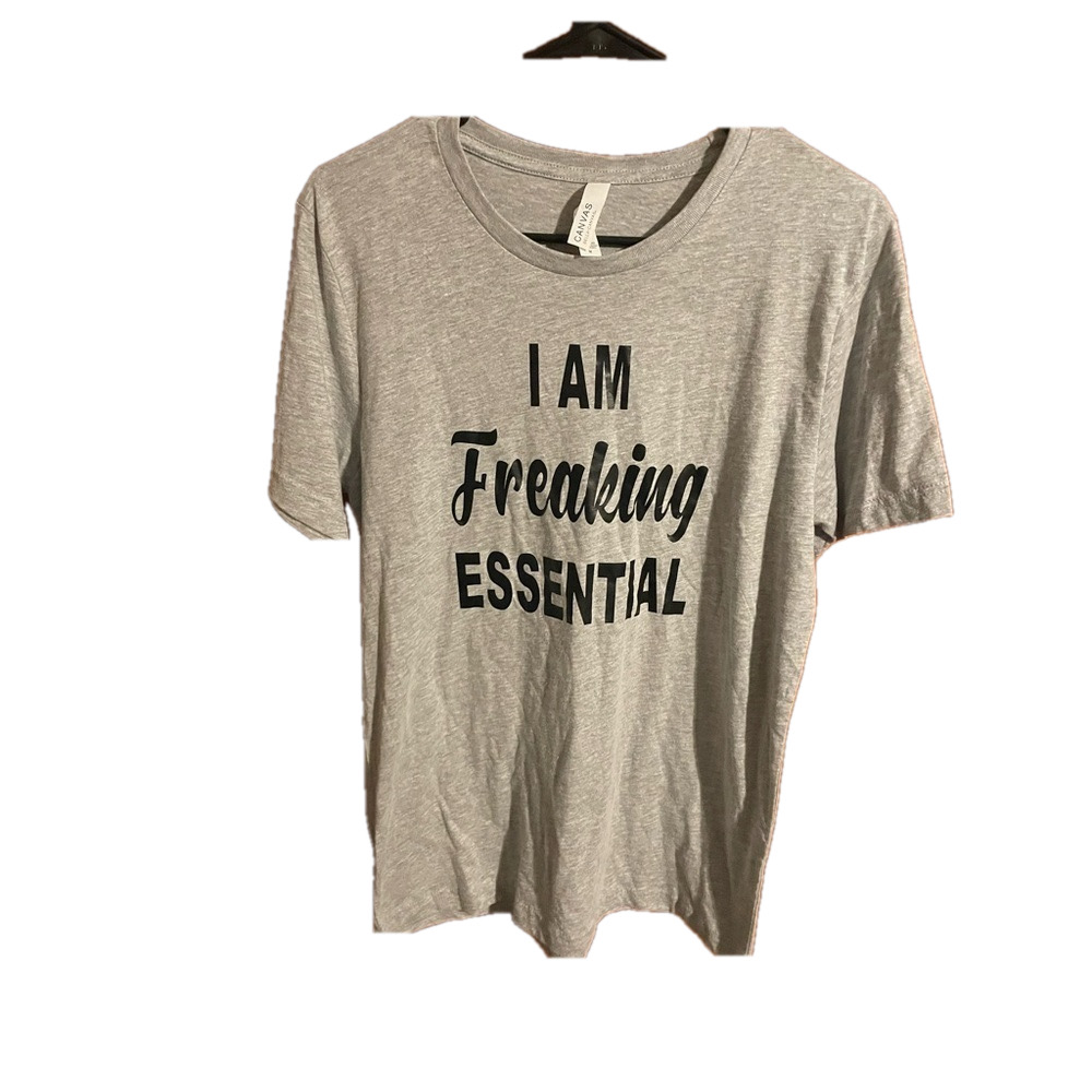 "I am Freaking Essential” Tee *make offers*